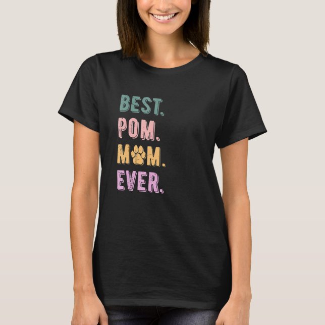 Best Pomeranian Mum Ever Pom Dog Mum Lovers Gift W T-Shirt (Front)
