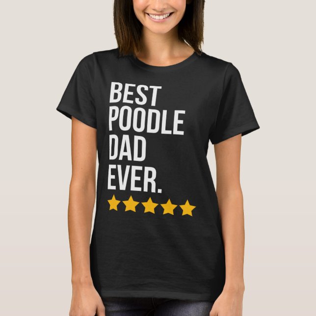Best Poodle Dad Ever Dog   Poodle Dad T-Shirt (Front)