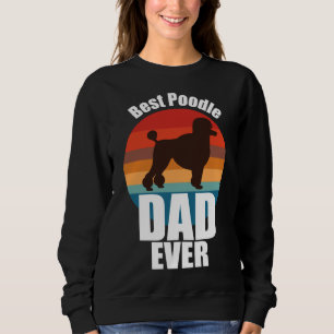 Best Poodle Dad Ever  Father Day   Dad Sweatshirt