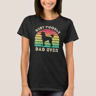 Best Poodle Dad Ever for men fathers day   T-Shirt