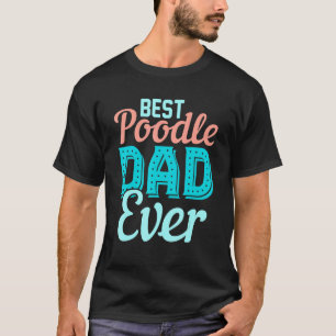 Best Poodle Dad Ever Poodle Apparel T-Shirt