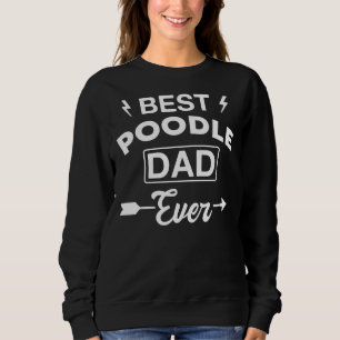 Best Poodle Dad Ever T- Sweatshirt