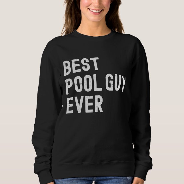 Best Pool Guy Ever  1 Sweatshirt (Front)