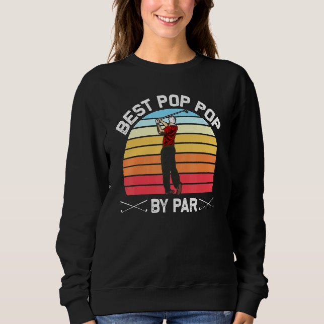 Best Pop Pop By Par Golfing Golfer Grandpa Retro G Sweatshirt (Front)