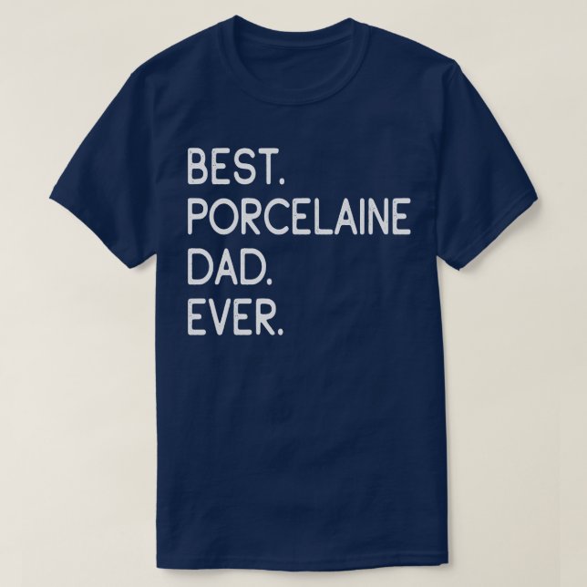 Best Porcelaine Dad Ever T-Shirt (Design Front)