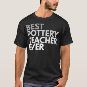 Best Pottery Teacher Ever  for Men and Women T-Shirt