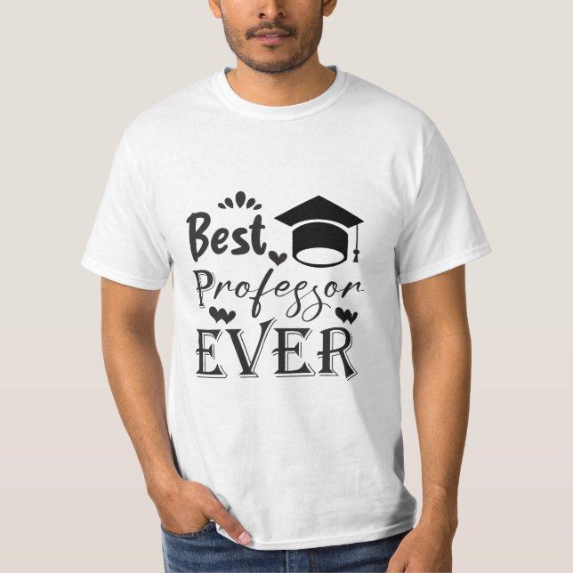 Best Professor Ever, gift for the professor  T-Shirt (Front)