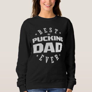 Best Pucking Dad Ever  Hockey Dad Sweatshirt