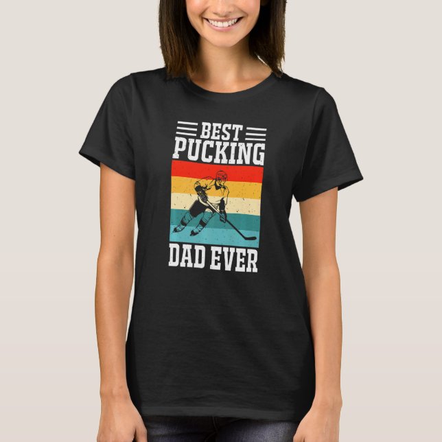 Best Pucking Dad Ever Ice Hockey Father Hockey Pla T-Shirt (Front)