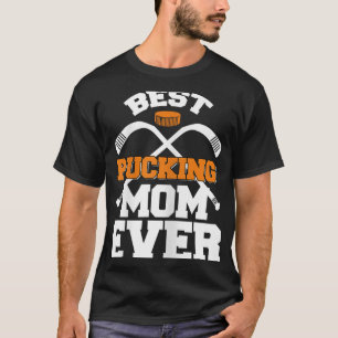 Best Pucking Mum Ever Hockey Sports Lover T-Shirt