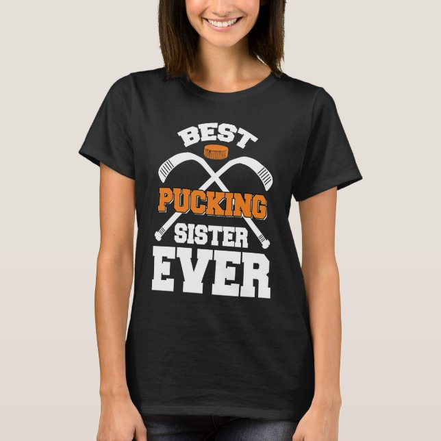 Best Pucking Sister Ever Hockey Sports T-Shirt (Front)