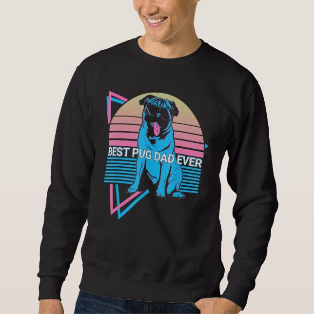 Best Pug Dad Ever Best Pug Dad Ever Retro Sweatshirt (Front)