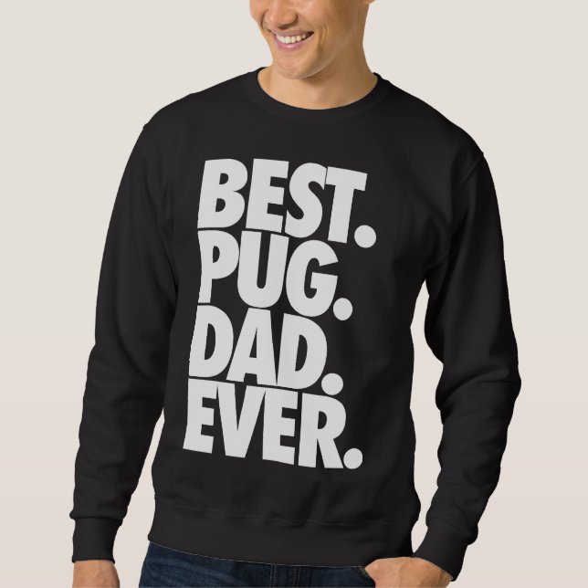 Best Pug Dad Ever - Dog Pug Father Gift Classic T- Sweatshirt (Front)