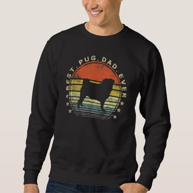Best Pug Dad Ever Dog   Pug Pet Owner Pappy Daddy  Sweatshirt (Front)
