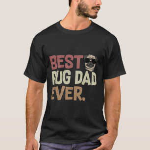 Best Pug Dad Ever Funny Pug Dog Owner Classic T-Sh T-Shirt
