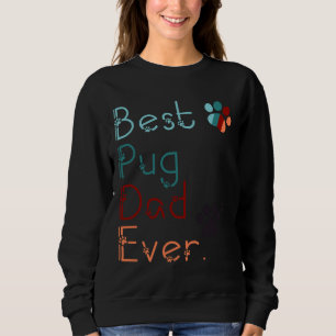 BEST PUG DAD EVER i love you PUG gift FOR DAD PUG  Sweatshirt