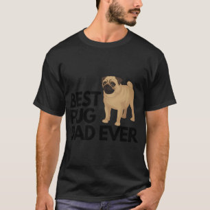 Best pug dad ever quote Funny pug dad saying T-Shirt