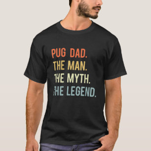 Best Pug Dad Gifts Dog Animal Lovers Cute Man Myth T-Shirt