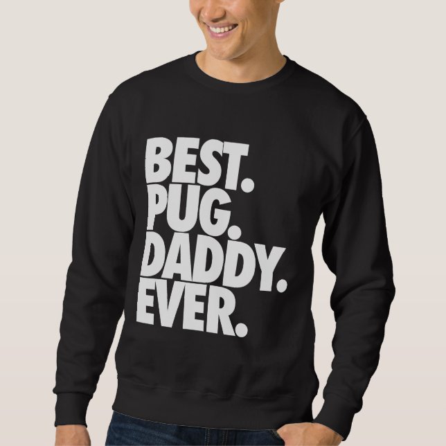 Best Pug Daddy Ever - Dog Pug Father Gift Classic  Sweatshirt (Front)