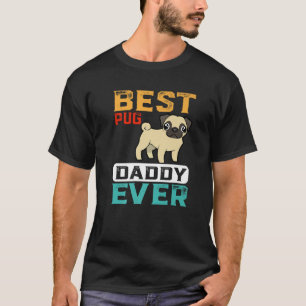Best Pug Dog Daddy Ever For Dad Funny Dogs Lover P T-Shirt
