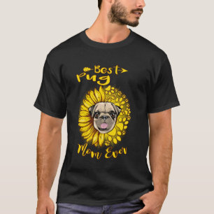 Best Pug Dog Mum Ever Sunflower Funny Paw Dogs Lov T-Shirt