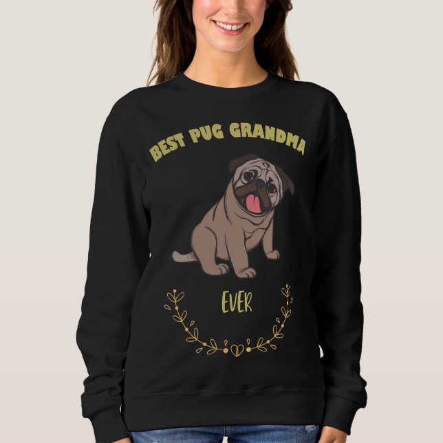 Best Pug Grandma Ever  - I Love MY Dog T-shirt Ess Sweatshirt (Front)