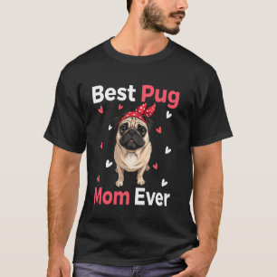 Best Pug Mom Ever Funny Mothers Day Women T-Shirt