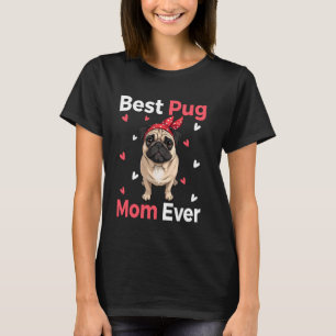 Best Pug Mom Ever Funny Mothers Day Women T-Shirt