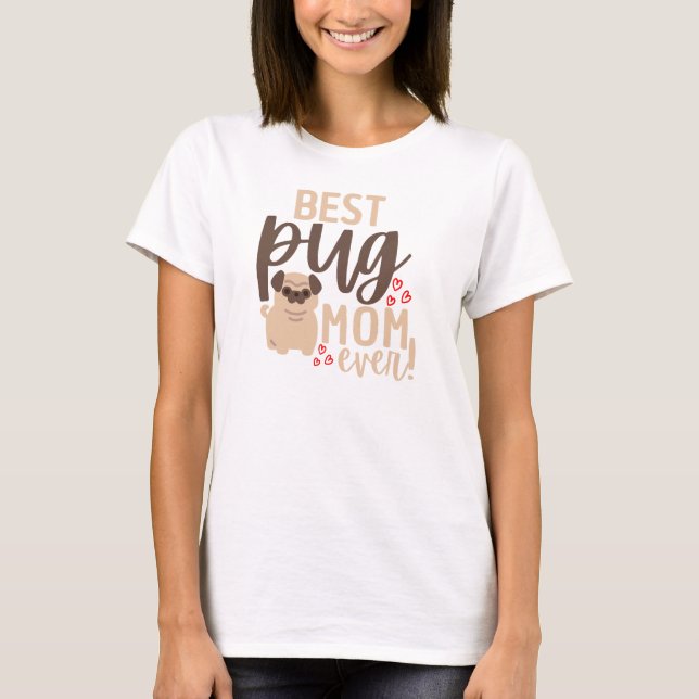 Best Pug Mum Ever | Funny Mother Gift For Her T-Shirt (Front)