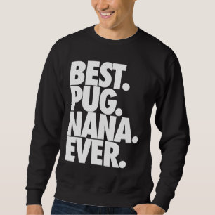 Best Pug Nana Ever - Dog Pug Grandma Gift Classic  Sweatshirt