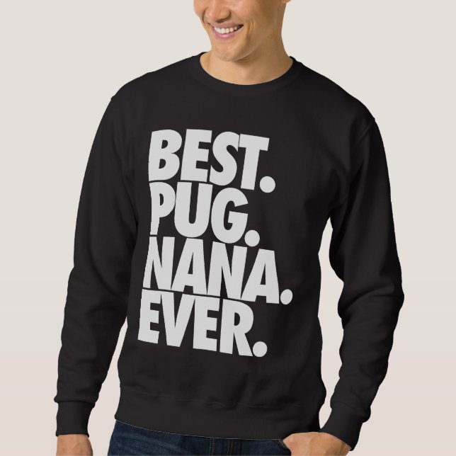 Best Pug Nana Ever - Dog Pug Grandma Gift Classic  Sweatshirt (Front)