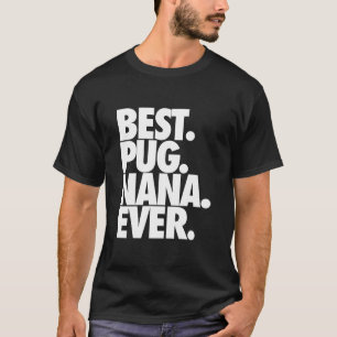 Best Pug Nana Ever - Dog Pug Grandma Gift Classic T-Shirt