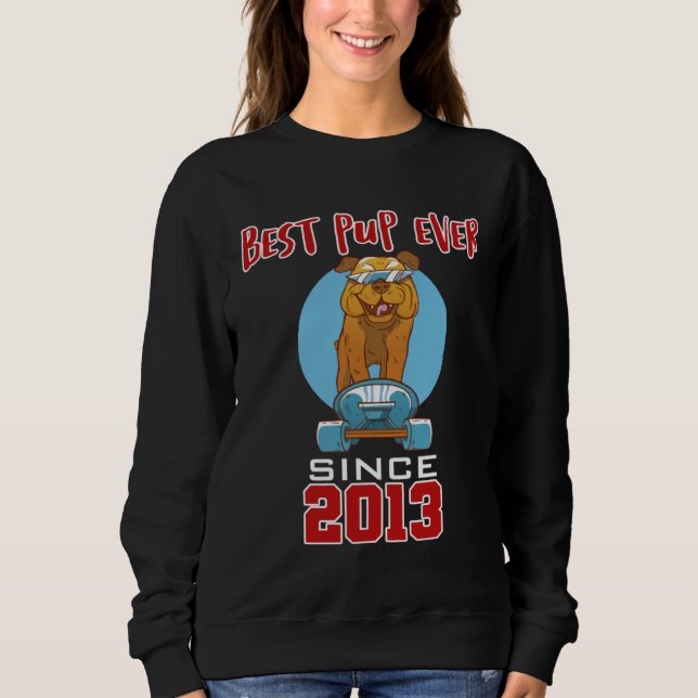 Best pup ever since 2013 sweatshirt (Front)