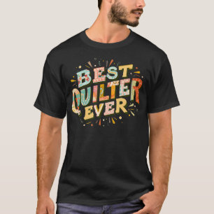 Best Quilter Ever Best Quilter Gift T-Shirt