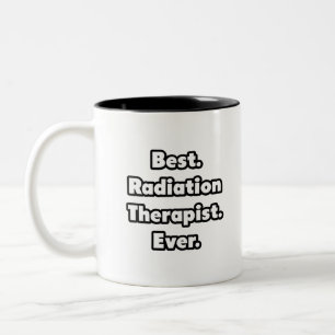 Best. Radiation Therapist. Ever. Two-Tone Coffee Mug