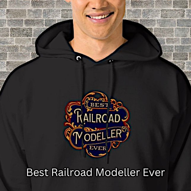 Best Railroad Modeller Ever on Black  Hoodie (Creator Uploaded)