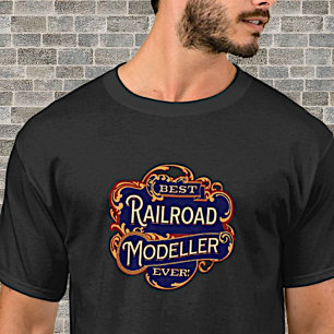 Best Railroad Modeller Ever on Black  T-Shirt