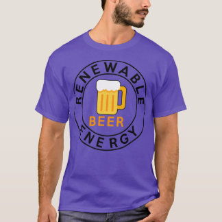 Best Renewable Energy Beer I love beer T-Shirt