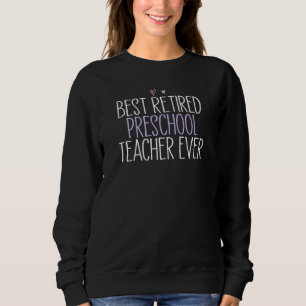 Best Retired Preschool Teacher Ever Sweatshirt