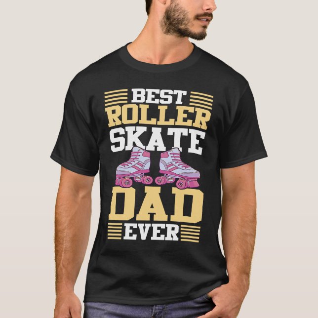 Best Roller Skate Dad Ever I Roller Skates T-Shirt (Front)