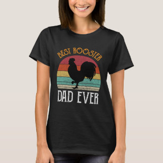 Best Rooster Daddy Ever  chickens Hen  farmer T-Shirt