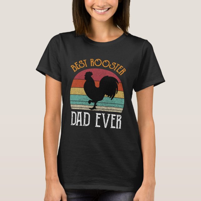 Best Rooster Daddy Ever  chickens Hen  farmer T-Shirt (Front)