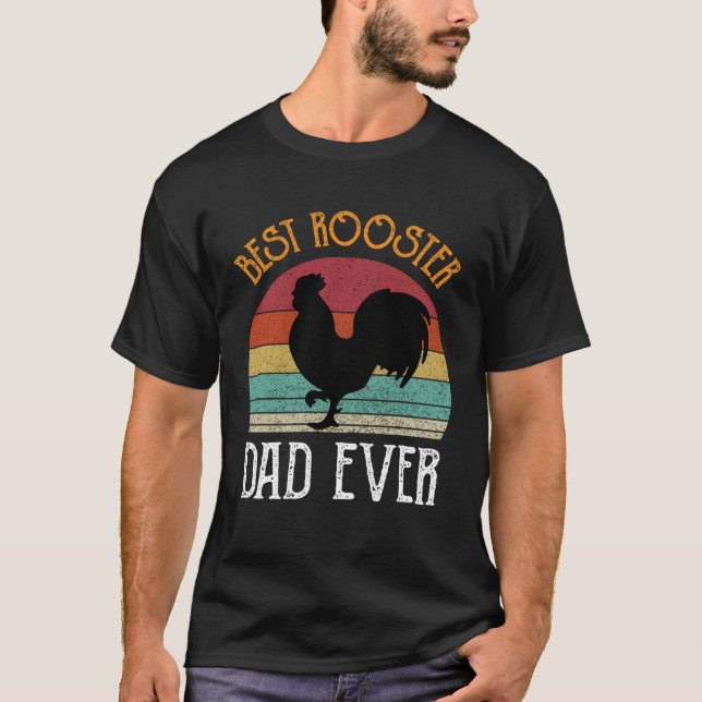 Best Rooster Daddy Ever  chickens Hen  farmer T-Shirt (Front)