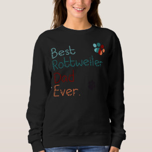 Best Rottweiler Dad Ever I Love You Rottweiler  Fo Sweatshirt