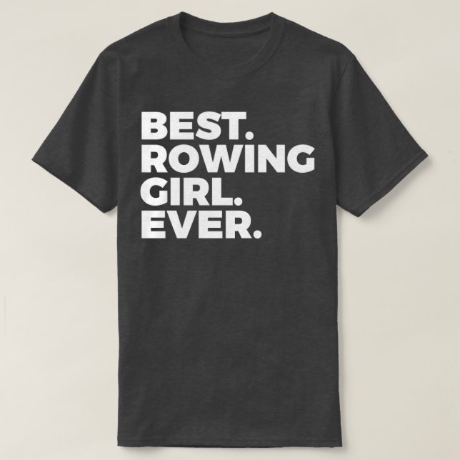 Best Rowing Girl Ever Rower Rowing Girl 1 T-Shirt (Design Front)