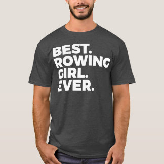 Best Rowing Girl Ever Rower Rowing Girl 1 T-Shirt