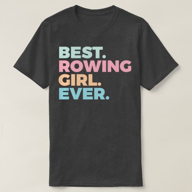 Best Rowing Girl Ever Rower Rowing Girl T-Shirt (Design Front)