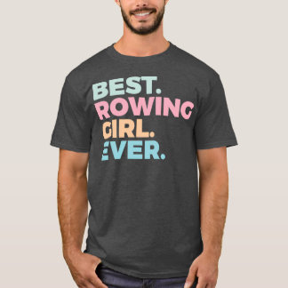 Best Rowing Girl Ever Rower Rowing Girl T-Shirt