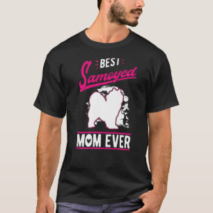 Best Samoyed Mom Ever Samoyed Mom   T-Shirt