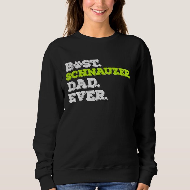 Best Schnauzer Dad Ever Standard Schnauzer Dog Sweatshirt (Front)